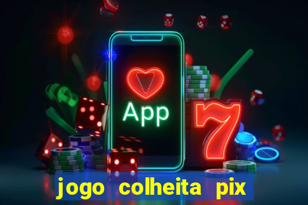jogo colheita pix paga mesmo